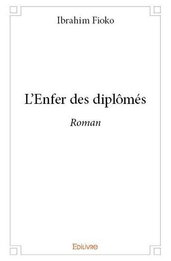 Couverture du livre « L'enfer des diplomes - roman » de Fioko Ibrahim aux éditions Edilivre