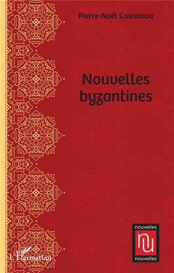 Couverture du livre « Nouvelles byzantines » de Pierre-Noel Casanova aux éditions L'harmattan