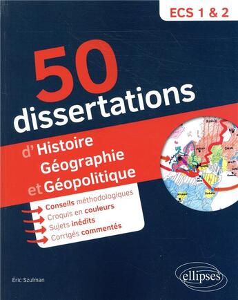 Couverture du livre « 50 dissertations d'histoire, géographie et géopolotique ; ECS 1re et 2e année » de Eric Szulman aux éditions Ellipses