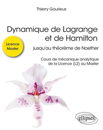 Couverture du livre « Dynamique de Lagrange et de Hamilton : Jusqu'au théorème de Noether ; Cours de mécanique analytique » de Thierry Gourieux aux éditions Ellipses