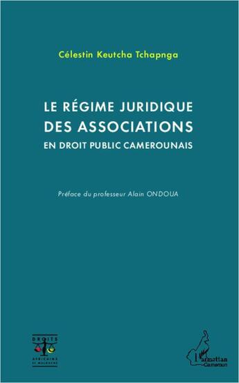 Couverture du livre « Le régime juridique des associations en droit public camerounais » de Celestin Keutcha Tchapnga aux éditions L'harmattan