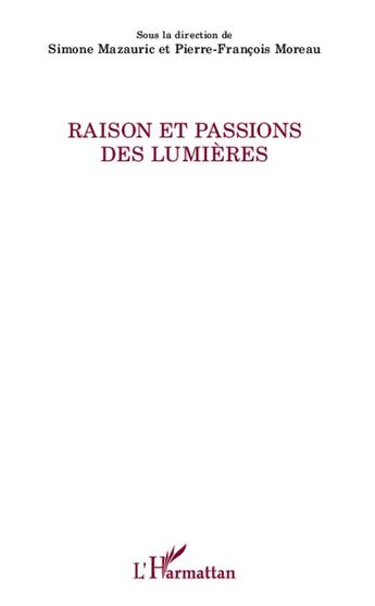 Couverture du livre « Raison et passions des lumières » de Simone Mazauric et Pierre François Moreau aux éditions L'harmattan