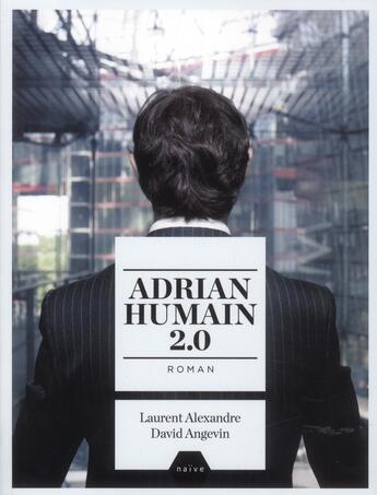 Couverture du livre « Adrian, humain 2.0 » de Laurent Alexandre et David Angevin aux éditions Naive