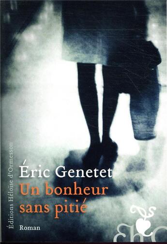 Couverture du livre « Un bonheur sans pitié » de Eric Genetet aux éditions Heloise D'ormesson