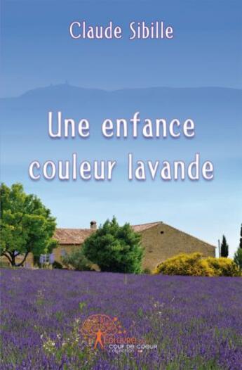 Couverture du livre « Une enfance couleur lavande » de Claude Sibille aux éditions Edilivre-aparis