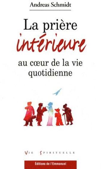 Couverture du livre « La prière interieure au coeur de la vie quotidienne » de Andreas Schmidt aux éditions Emmanuel