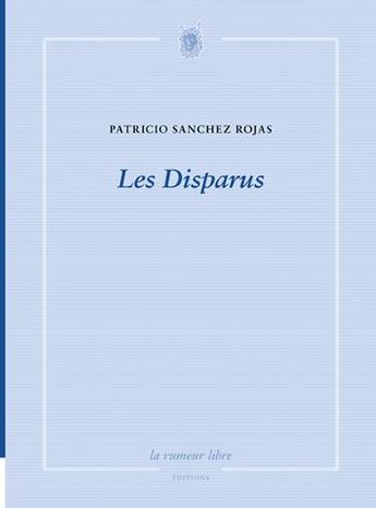 Couverture du livre « Les disparus » de Patricio Sanchez Rojas aux éditions La Rumeur Libre