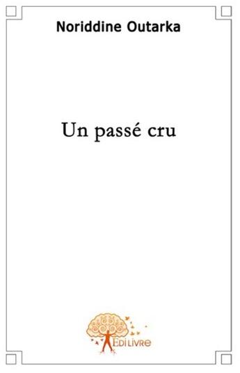 Couverture du livre « Un passe cru » de Noriddine Outarka aux éditions Edilivre