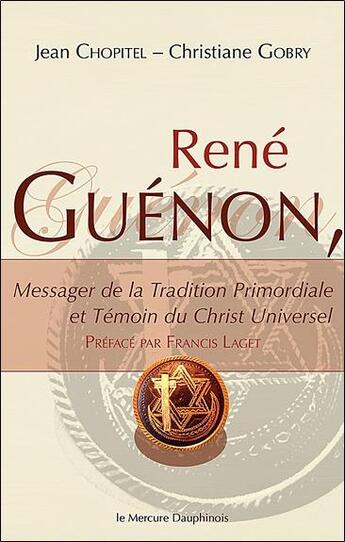 Couverture du livre « René Guenon, messager de la tradition primordiale et témoin du Christ universel » de Gobry Chopitel aux éditions Mercure Dauphinois