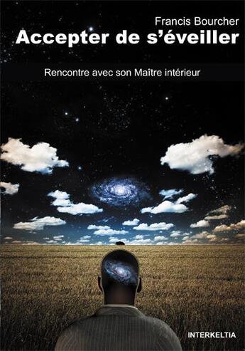Couverture du livre « Accepter de s'éveiller ; rencontre avec son maître intérieur » de Francis Bourcher aux éditions Interkeltia