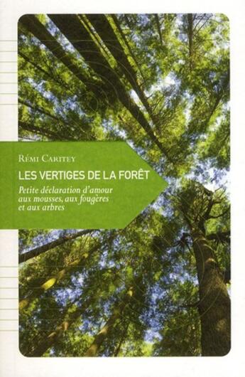 Couverture du livre « Les vertiges de la forêt ; petite déclaration d'amour aux mousses, aux fougères et aux arbres qui les ombragent » de Remi Caritey aux éditions Transboreal