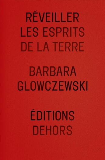 Couverture du livre « Réveiller les esprits de la terre » de Barbara Glowczewski aux éditions Dehors