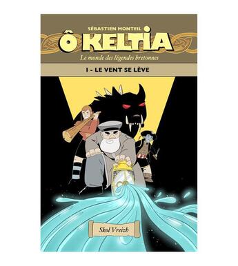 Couverture du livre « Ô Keltia : Le monde des légendes bretonnes Tome 1 : un vent se lève » de Sebastien Monteil aux éditions Skol Vreizh