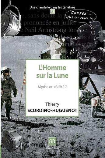 Couverture du livre « L'homme sur la lune, l'homme sur la lune ; mythe ou réalité ? » de Thierry Scordino-Huguenot aux éditions Book-e-book