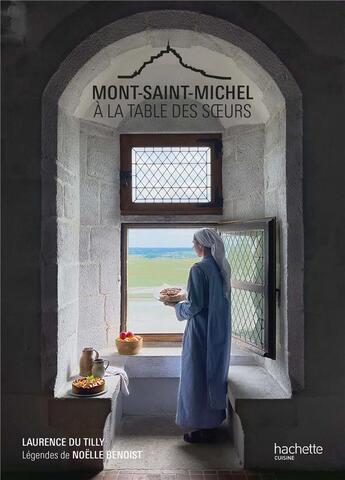 Couverture du livre « Mont Saint-Michel : à la table des soeurs » de Laurence De Tilly et Noelle Benoist aux éditions Hachette Pratique