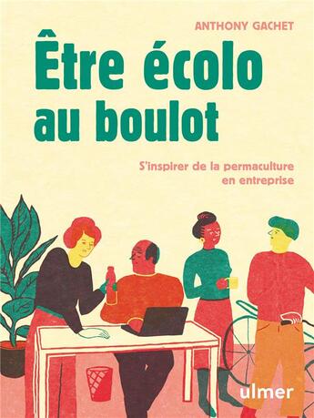 Couverture du livre « Être écolo au boulot ; s'inspirer de la permaculture en entreprise » de Anthony Gachet aux éditions Eugen Ulmer