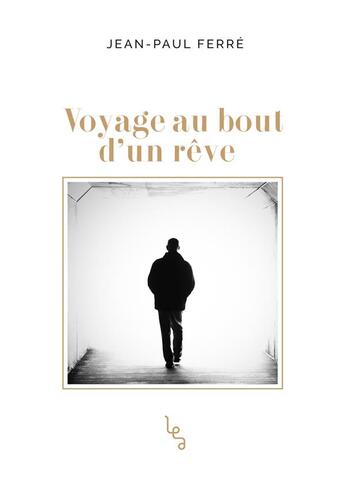 Couverture du livre « Voyage au bout d'un rêve » de Jean-Paul Ferre aux éditions Les Editions Absolues