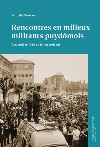 Couverture du livre « Rencontres en milieux militants puydômois : Des années 1968 au temps présent » de Nathalie Ponsard aux éditions Pu De Clermont Ferrand