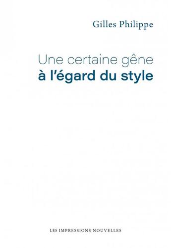 Couverture du livre « Une certaine gêne à l'égard du style » de Gilles Philippe aux éditions Impressions Nouvelles