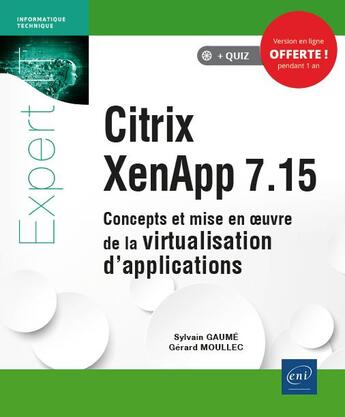 Couverture du livre « Citrix XenApp 7.15 ; concepts et mise en oeuvre de la virtualisation d'applications » de Sylvain Gaume et Gerard Moullec aux éditions Eni