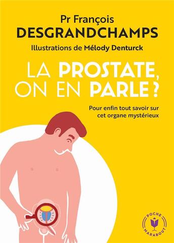 Couverture du livre « La prostate, on en parle ? ; pout enfin tout savoir sur cet organe mystérieux » de Melody Denturck et Francois Desgrandchamps aux éditions Marabout