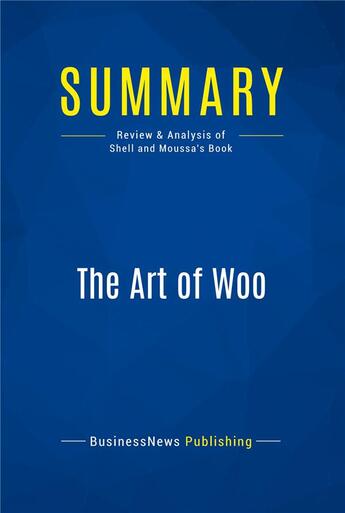 Couverture du livre « Summary: The Art of Woo : Review and Analysis of Shell and Moussa's Book » de  aux éditions Business Book Summaries