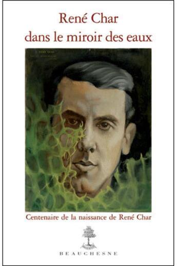 Couverture du livre « René Char dans le miroir des eaux ; centenaire de la naissance de René Char » de  aux éditions Beauchesne