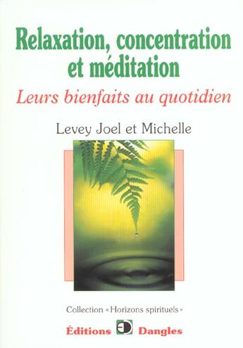 Couverture du livre « Relaxation, concentration et méditation ; leurs bienfaits au quotidien » de Joel Levey et Michelle Levey aux éditions Dangles