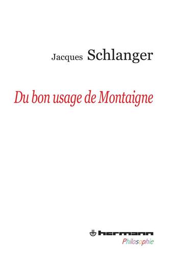 Couverture du livre « Du bon usage de montaigne » de Jacques Schlanger aux éditions Hermann