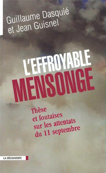 Couverture du livre « L'effroyable mensonge ; thèses et foutaises sur les attentats du 11 septembre » de Jean Guisnel et Guillaume Dasquie aux éditions La Decouverte