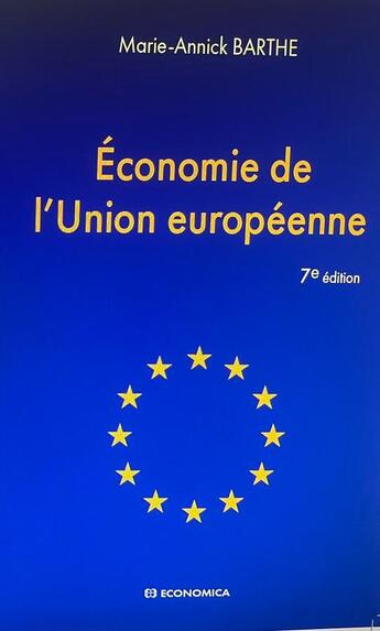 Couverture du livre « Économie de l'Union européenne (7e édition) » de Marie-Annick Barthe aux éditions Economica