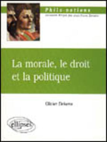 Couverture du livre « La morale, le droit et la politique » de Olivier Dekens aux éditions Ellipses