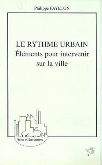 Couverture du livre « LE RYTHME URBAIN : Eléments pour intervenir sur la ville » de Philippe Fayeton aux éditions L'harmattan