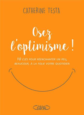 Couverture du livre « Osez l'optimisme ! 10 clés pour réenchanter un peu, beaucoup, à la folie votre quotidien » de Catherine Testa et Estelle Jadot aux éditions Michel Lafon