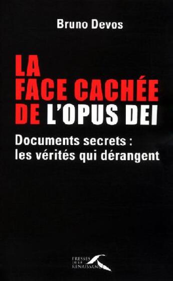 Couverture du livre « La face cachée de l'Opus Dei ; documents secrets : les vérités qui dérangent » de Bruno Devos aux éditions Presses De La Renaissance