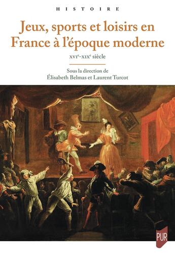 Couverture du livre « Jeux, sports et loisirs en France du XVIe au XXe siècle » de Elisabeth Belmas et Laurent Turcot et . Collectif aux éditions Pu De Rennes