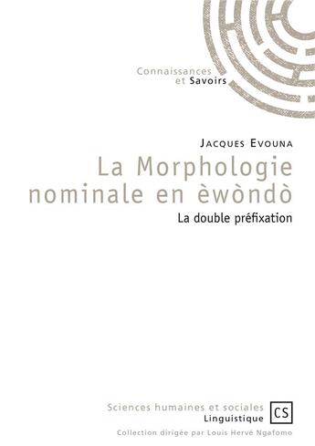 Couverture du livre « La morphologie nominale en ewondo ; la double préfixation » de Jacques Evouna aux éditions Connaissances Et Savoirs