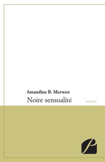 Couverture du livre « Noire sensualite » de Morwen Amandine B. aux éditions Editions Du Panthéon