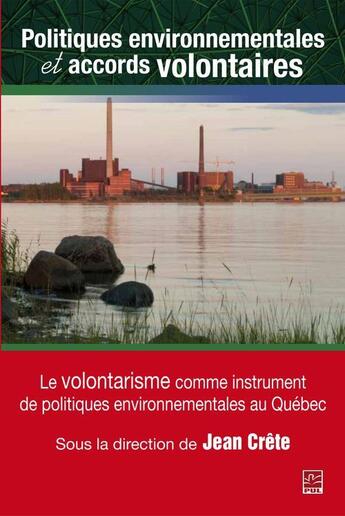 Couverture du livre « L'environnement au Québec t.1 ; politiques environnementales et accords volontaires ; le volontarisme comme instrument de politiques environnementales au Québec » de Jean Crete aux éditions Les Presses De L'universite Laval (pul)