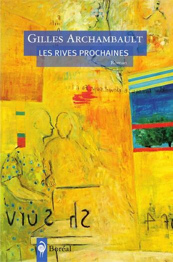 Couverture du livre « Les rives prochaines » de Gilles Archambault aux éditions Editions Boreal