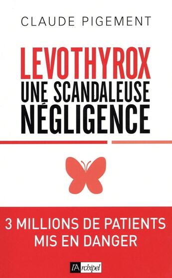 Couverture du livre « Levothyrox : une scandaleuse négligence » de Claude Pigement aux éditions Archipel