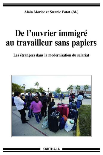 Couverture du livre « De l'ouvrier immigré au travailleur sans papiers ; les étrangers dans la modernisation du salariat » de Alain Morice aux éditions Karthala