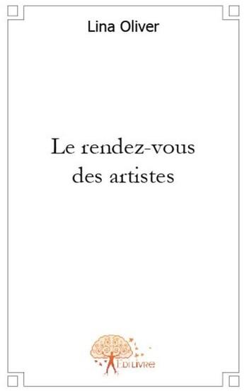 Couverture du livre « Le rendez-vous des artistes » de Lina Oliver aux éditions Edilivre