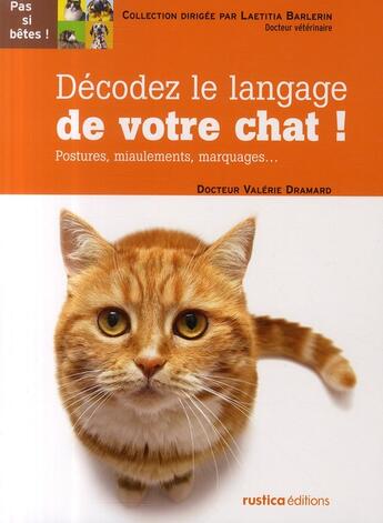 Couverture du livre « Décodez le langage du chat ! postures, miaulements, marquages... » de Laetitia Barlerin et Valerie Dramard aux éditions Rustica