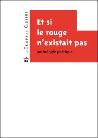 Couverture du livre « Et si le rouge n'existait pas ; anthologie poétique » de  aux éditions Le Temps Des Cerises