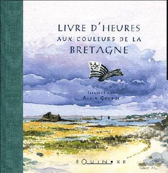 Couverture du livre « Livre d'heures aux couleurs de la bretagne » de Alain Goudot aux éditions Equinoxe