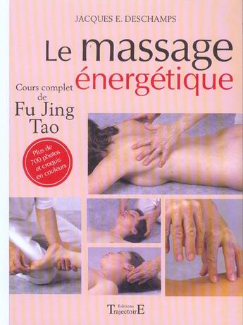 Couverture du livre « Massage énergétique ; cours de fu jing tao » de Jacques E. Deschamps aux éditions Trajectoire