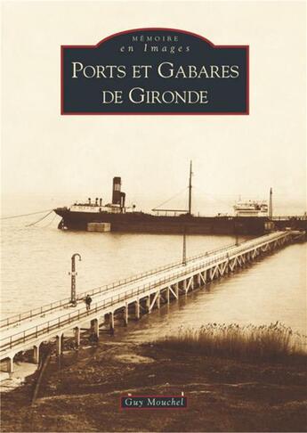 Couverture du livre « Ports et gabares de Gironde » de Guy Mouchel aux éditions Editions Sutton