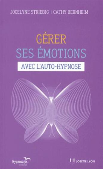 Couverture du livre « Gérer ses émotions avec l'autohypnose » de Bernheim Cathy et Jocelyne Striebig aux éditions Josette Lyon