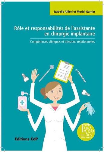 Couverture du livre « Rôle et responsabilités de l'assistante en chirurgie implantaire ; compétences cliniques et missions relationnelles » de Isabelle Allirol et Muriel Garrier aux éditions Cahiers De Protheses